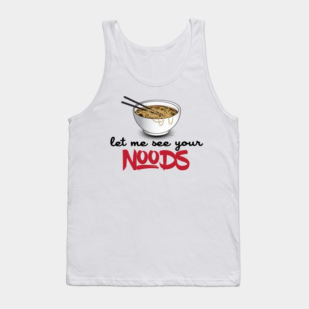 Let Me See Your Noods - Funny Ramen Noodle Shirt Tank Top by Nonstop Shirts